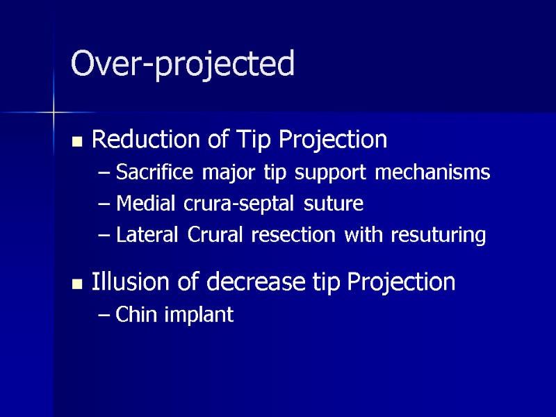 Over-projected Reduction of Tip Projection Sacrifice major tip support mechanisms Medial crura-septal suture Lateral